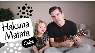 Hakuna Matata by Claire and Dad | Lion King song by Claire | Hakuna Matata song by Claire