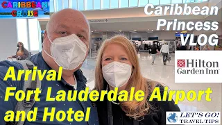 ARRIVAL FORT LAUDERDALE (FLL) VLOG CARIBBEAN PRINCESS HILTON GARDEN INN JANUARY 2022