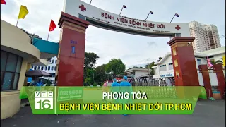 Phong tỏa bệnh viện Bệnh Nhiệt đới TP.HCM | VTC16