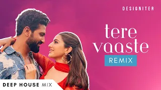 Tere Vaaste (Deep House) - Designiter Remix | Varun Jain | Sachin-Jigar