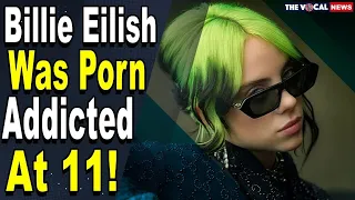 Billie Eilish started watching porn when she was 11. How it affected her?