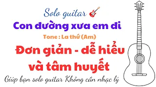 Tự học Solo guitar 🎸 : Con đường xưa em đi. Chia sẻ dễ hiểu - và tâm huyết…không cần nhạc lý