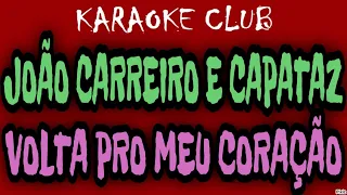 JOÃO CARREIRO E CAPATAZ - VOLTA PRO MEU CORAÇÃO ( KARAOKÊ )