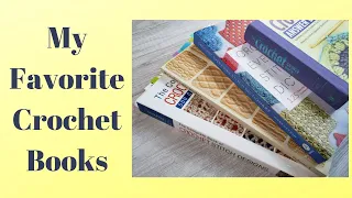 My Favorite Crochet Books / Must Have Crochet Books