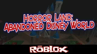 Horror Land: Abandoned Disney World By joshman901 [Roblox]