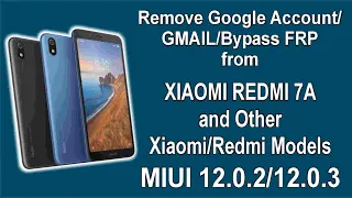 Remove Google/GMAIL Account/Bypass FRP from Xiaomi Redmi 7A & other Redmi Models. MIUI 12.0.2