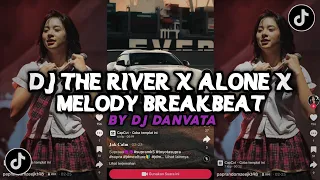 DJ THE RIVER X ALONE X MELODY BREAKBEAT STYLE VIRAL TIKTOK BY DJ DANVATA