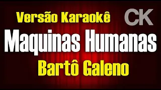 Bartô Galeno Maquinas humanas Karaokê