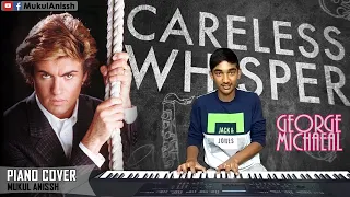 George Michael - Careless Whisper || Wham! || Piano cover by Mukul Anissh