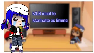 Mlb react to Marinette as Emma/Tpn/not my au/rushed/short/part 1?