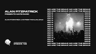 We Are The Brave Radio 108 (Alan Fitzpatrick @ The Klan)