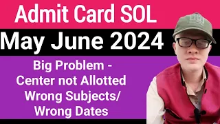 SOL Problem In Admit Card May June 2024 - Centre not allotted/ Wrong Dates & Subjects 2/4/6 Sem