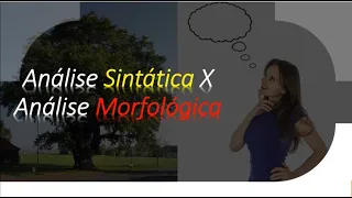 Diferença entre MORFOLOGIA e SINTAXE (Análise Morfológica X Análise Sintática)