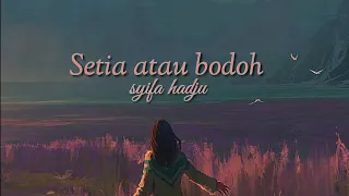 Lirik lagu SETIA ATAU BODOH - Syifa Hadju