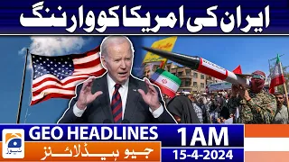 Geo News Headlines 1 AM | Iran's warning to America | 15th April 2024