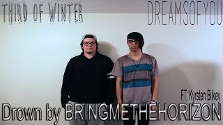 "Drown" - BRINGMETHEHORIZON || Dreams Of You, Third Of Winter, Kyrsten Bilkey Cover