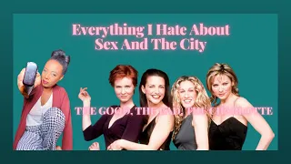 Everything I Hate About Sex And The City