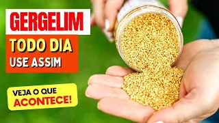 GERGELIM TODO DIA - Veja o que ACONTECE com você! (USE ASSIM!)