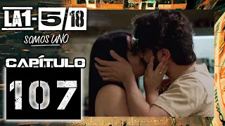 La 1-5/18 Somos Uno - Capítulo 107