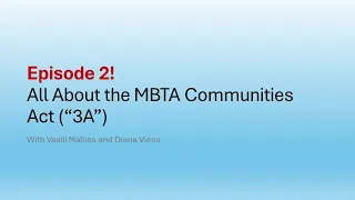 All About the MBTA Communities Act (3A), Episode Two, May 14, 2024