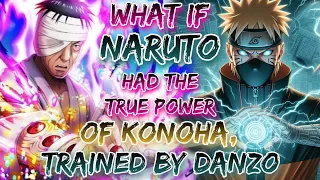 What If Naruto Had The True Power Of Konoha, Trained By Danzo