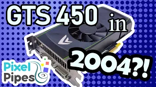 Can you GAME on a GeForce GTS 450 in 2004??