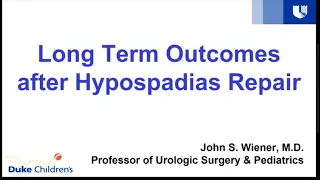 7.14.2020 PedsUroFLO Lecture - Long Term Outcomes after Hypospadias Repair