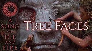 Tree Faces: How, Why, When - A Song of Ice and Fire - Game of Thrones