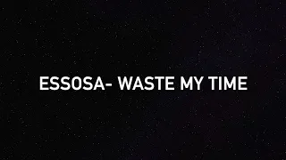 Essosa- Waste My Time Lyric Video