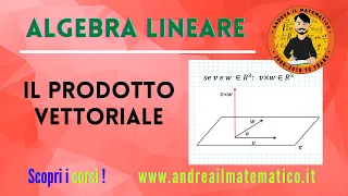 Il prodotto vettoriale - ALGEBRA LINEARE - Andrea il Matematico