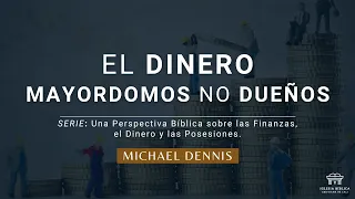 El dinero, mayordomos no dueños | Mateo 25:14-30 | Michael Dennis