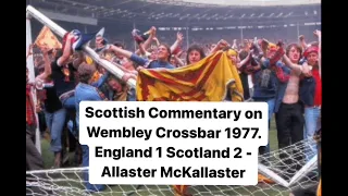 Scottish Commentary on Wembley Crossbar 1977 England 1 Scotland 2 - Allaster McKallaster