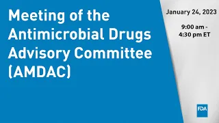 January 24, 2023 Meeting of the Antimicrobial Drugs Advisory Committee (AMDAC)