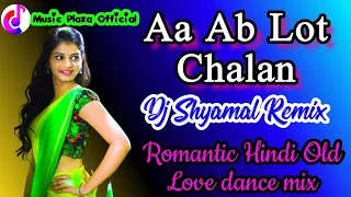 Aa Ab Lot Chala ♪ Dj Shyamal Remix ♪ Hindi Romantic Song ♪ Old Hindi Movies dj song 2021 ♪