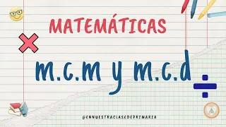 Calculamos el m.c.m (mínimo común múltiplo) y el m.c.d (máximo común divisor).