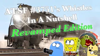 ATSF #3751's Whistles In A Nutshell Revamped Edition