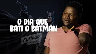 O DIA EM QUE BATI O BATMAN || KOTINGO PARVO