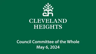 Cleveland Heights Council Committee of the Whole May 6, 2024