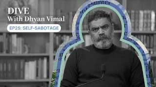 Dive With Dhyan Vimal - Self-Sabotage