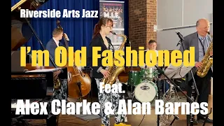 I'm Old Fashioned feat. Alex Clarke & Alan Barnes (RAJ)