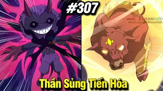 Thần Sủng Tiến Hóa Tập 307 | Review Phim Truyện Tranh Hay | Lệ Phi Vũ