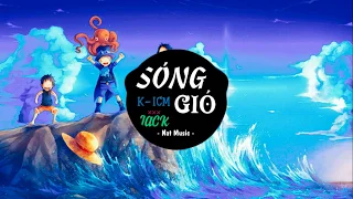 SÓNG GIÓ | K-ICM x JACK || Bản Nhạc Được Nghe Nhiều Nhất Năm 2019