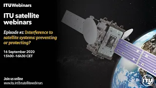 Episode #1 ITU Satellite webinar: Interference to Satellite Systems: preventing or protecting?