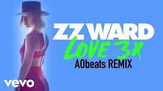 ZZ Ward - LOVE 3X (AObeats Remix (Audio Only))