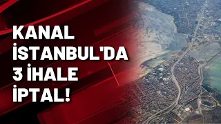 Kanal İstanbul'da 3 ihale iptal!