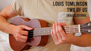 Louis Tomlinson – Two Of Us EASY Ukulele Tutorial With Chords / Lyrics