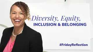 Diversity, Equity, Inclusion and Belonging | Friday Reflection