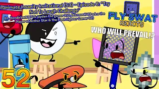 Fly Swat Reacts: Inanimate Insanity Invitational: Episode 6 - "Try Not To Laugh Challenge" - Ep. 52