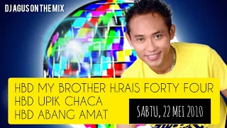 DJ AGUS NOSTALGIA SABTU 22 MEI 2010 | HBD MY BROTHER H.RAIS FORTY FOUR