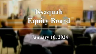 Issaquah Equity Board Special Meeting - January 10, 2024